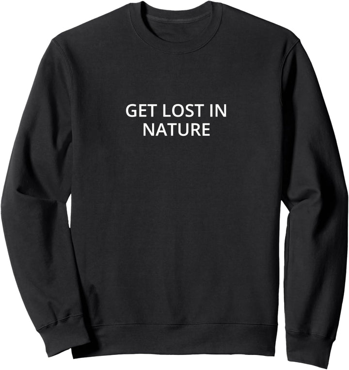 Verlieren Sie sich in der Natur Sweatshirt