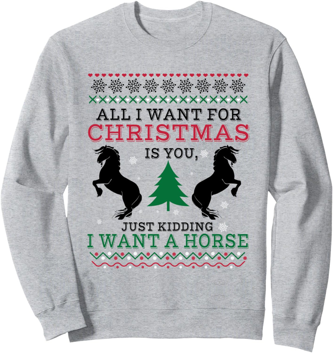 T-Shirt mit Aufschrift "All I Want For Christmas Is You, I Want A Horse" Sweatshirt