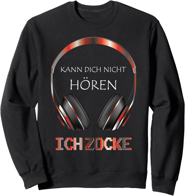 Kann dich nicht hören Ich Zocke, Gamer Gaming Geschenk Idee Sweatshirt