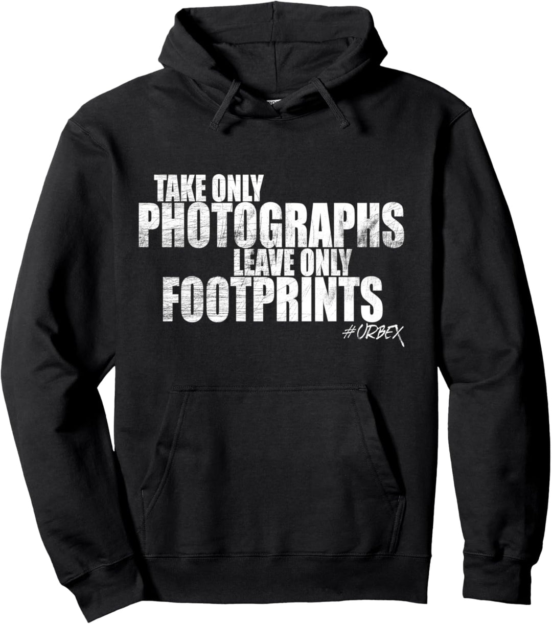 Take Only Photographs Leave Footprints Urban Explorer Urbex Pullover Hoodie