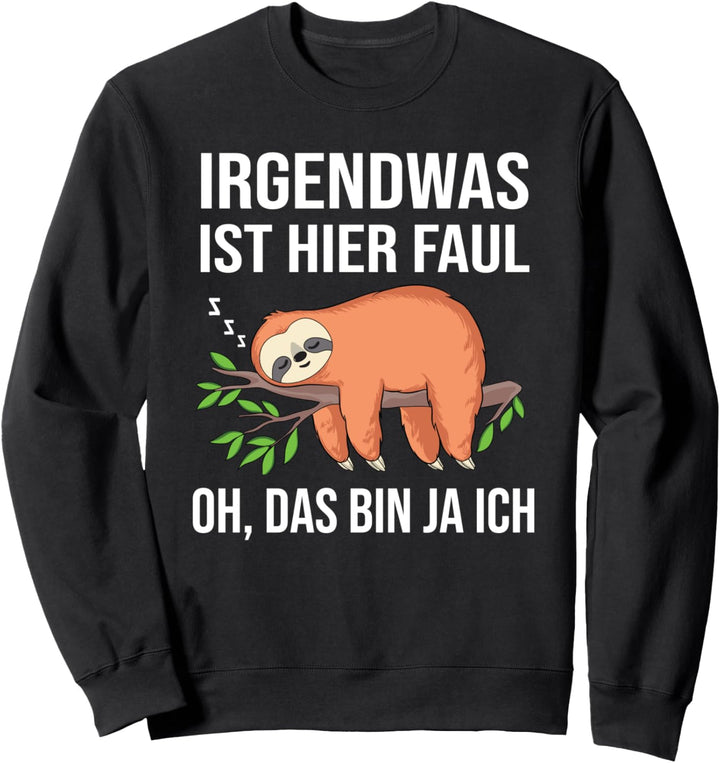 Lustiger Faultier Spruch Mitarbeiter Irgendwas Ist Hier Faul Sweatshirt