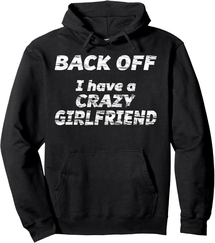 BACK OFF I have a CRAZY GIRLFRIEND | Funny Gift - Crazy GF - Pullover Hoodie