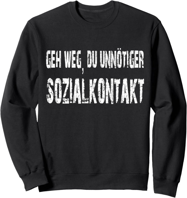 GEH WEG DU UNNÖTIGER SOZIALKONTAKT FUN SPRÜCHE Sweatshirt