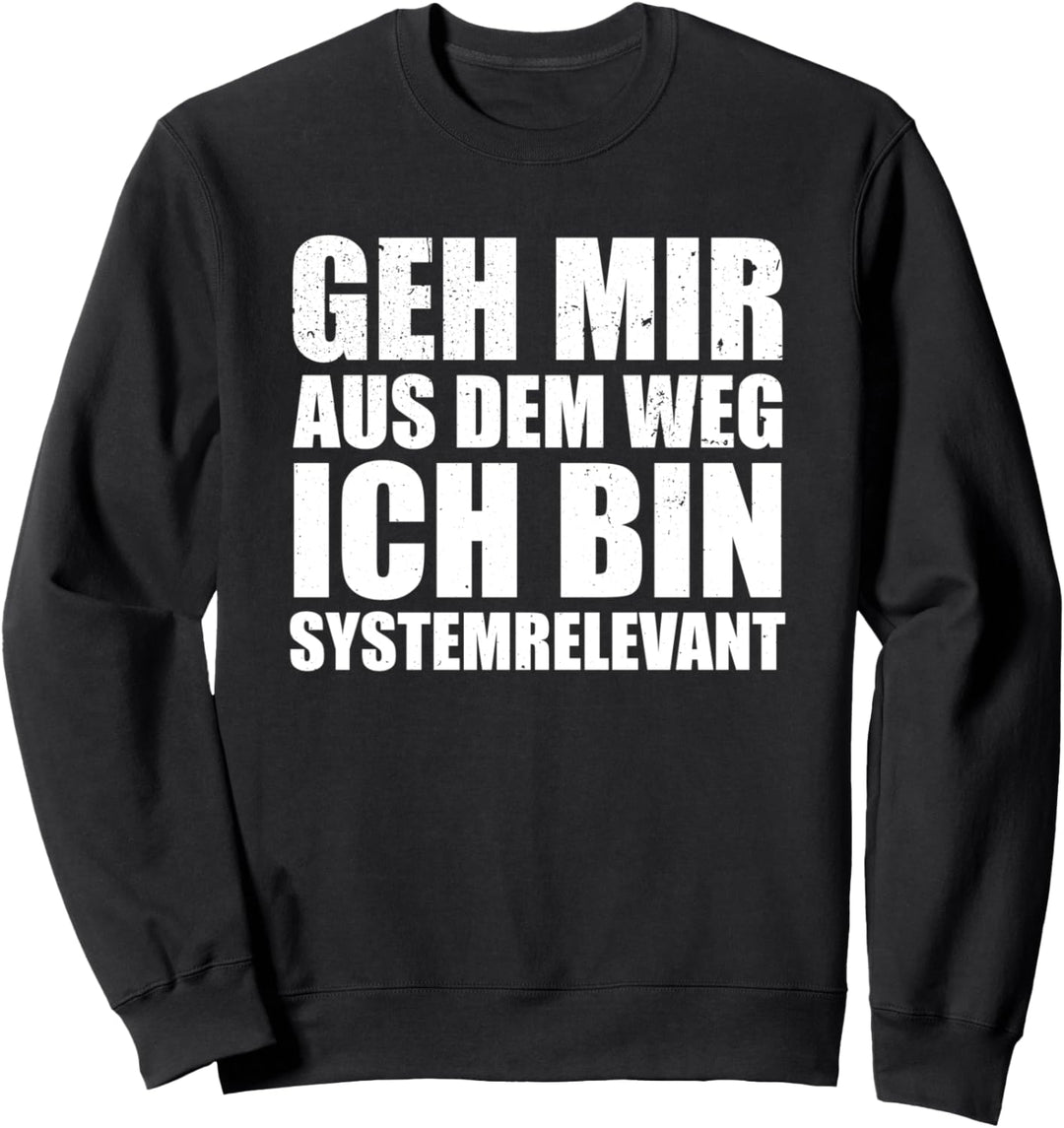 Geh mir aus dem Weg Ich Bin Systemrelevant lustiges Sweatshirt