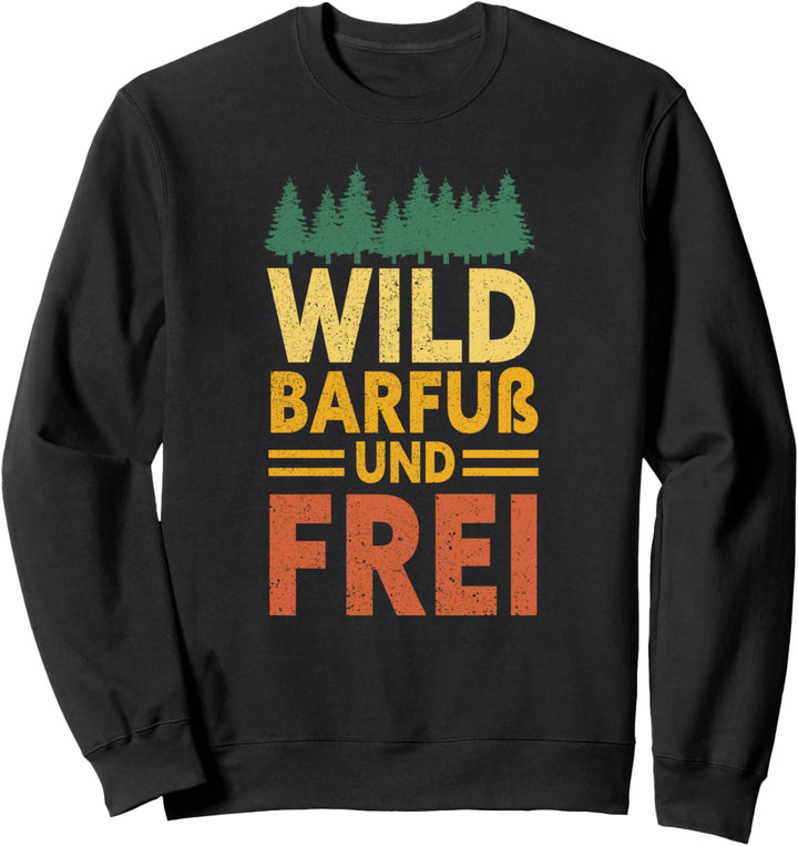 Wild, Barfuss Und Frei Natur Earthing Barfuss Lustiges Barfuss Sweatshirt
