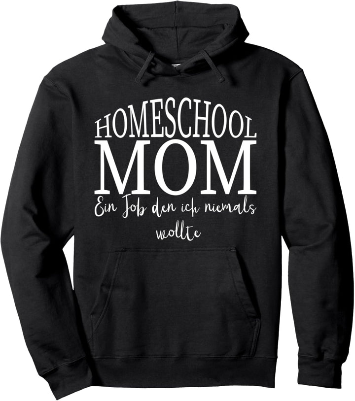 Homeschool MOM - zu Hause lernen ein Job den ich nie wollte Pullover Hoodie