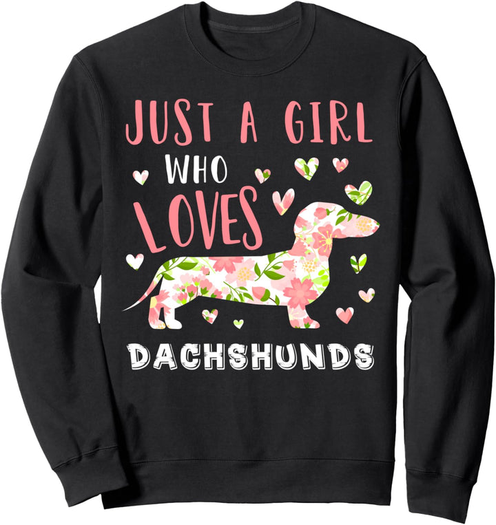 Just A Girl Who Loves Dachshunds Dog With Florals Sweatshirt