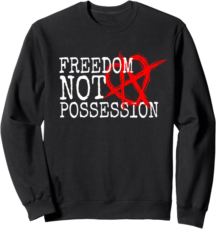 Beziehungsanarchie Spruch RA Motto Freedom Not Possession Sweatshirt
