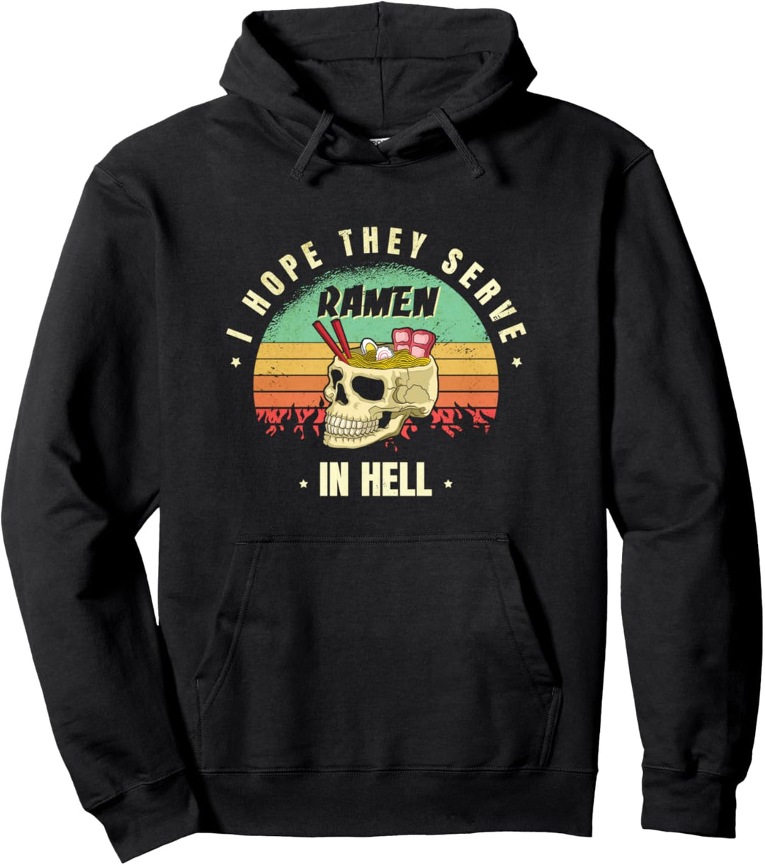 Ich hoffe, sie servieren Ramen in der Hölle für einen Pullover Hoodie