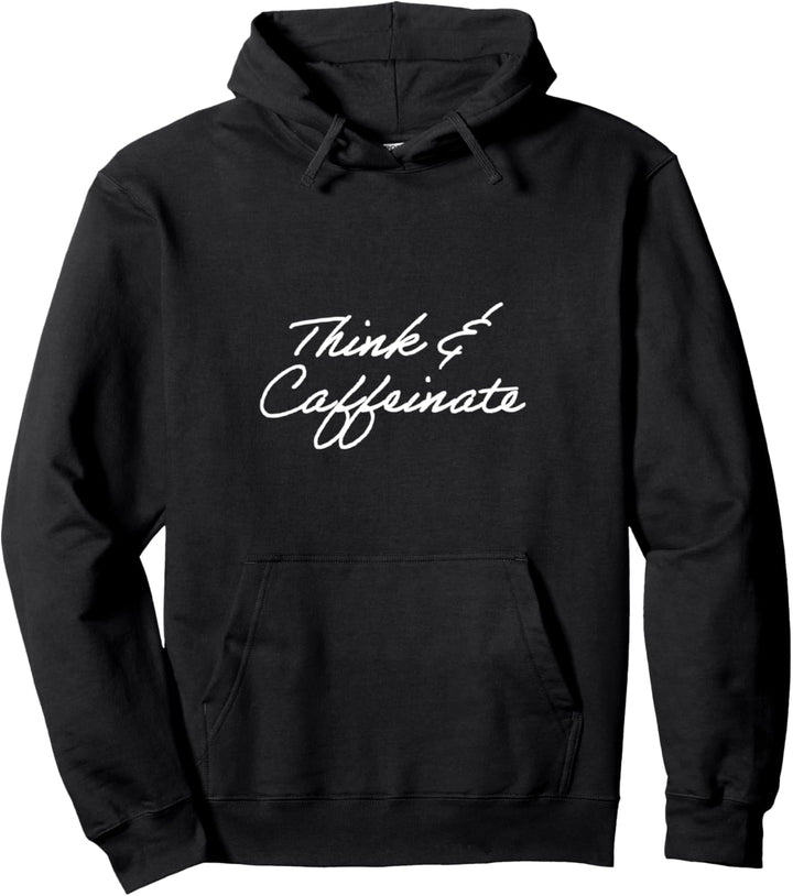 Think &amp; caffeinate Pullover Hoodie