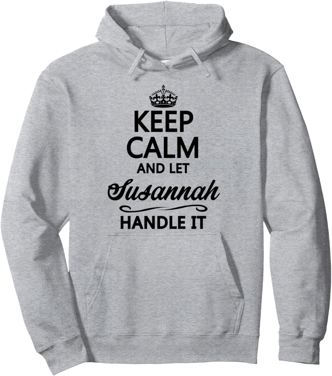 KEEP CALM and let SUSANNAH Handle It | Funny Name Gift - Pullover Hoodie