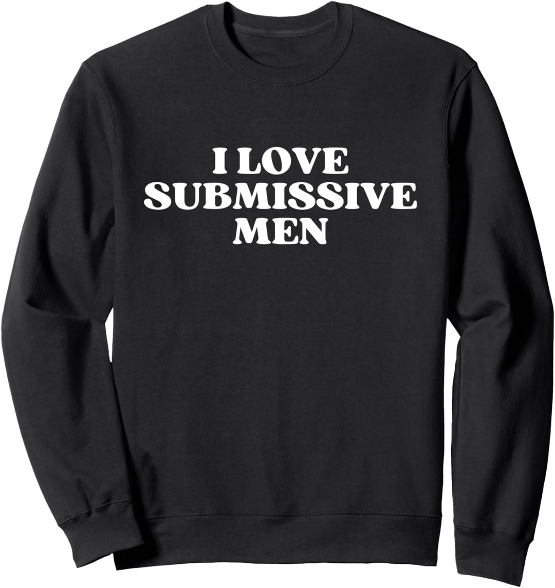 I Love Submissive Men Y2k Aesthetic Sweatshirt