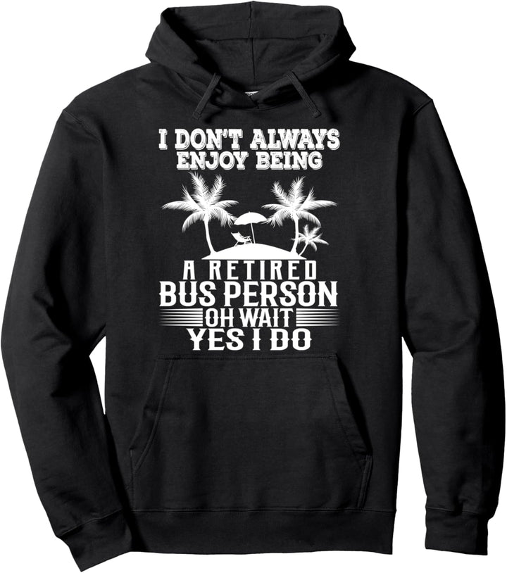 Ich geniesse es nicht immer, eine pensionierte Busperson zu sein Pullover Hoodie