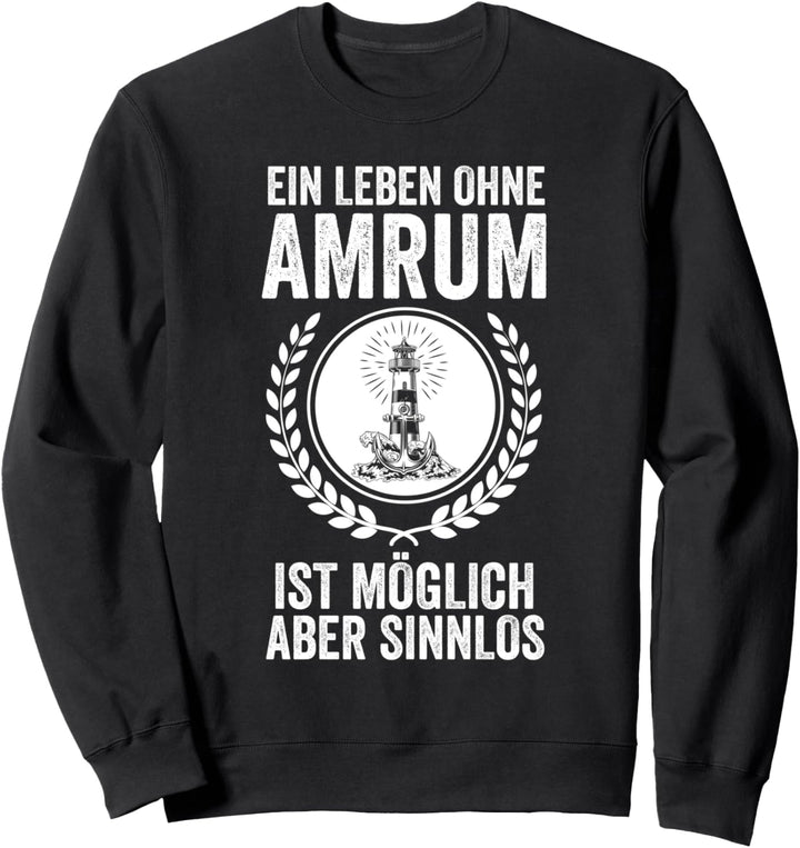 Ein Leben ohne Amrum ist möglich aber sinnlos Sweatshirt