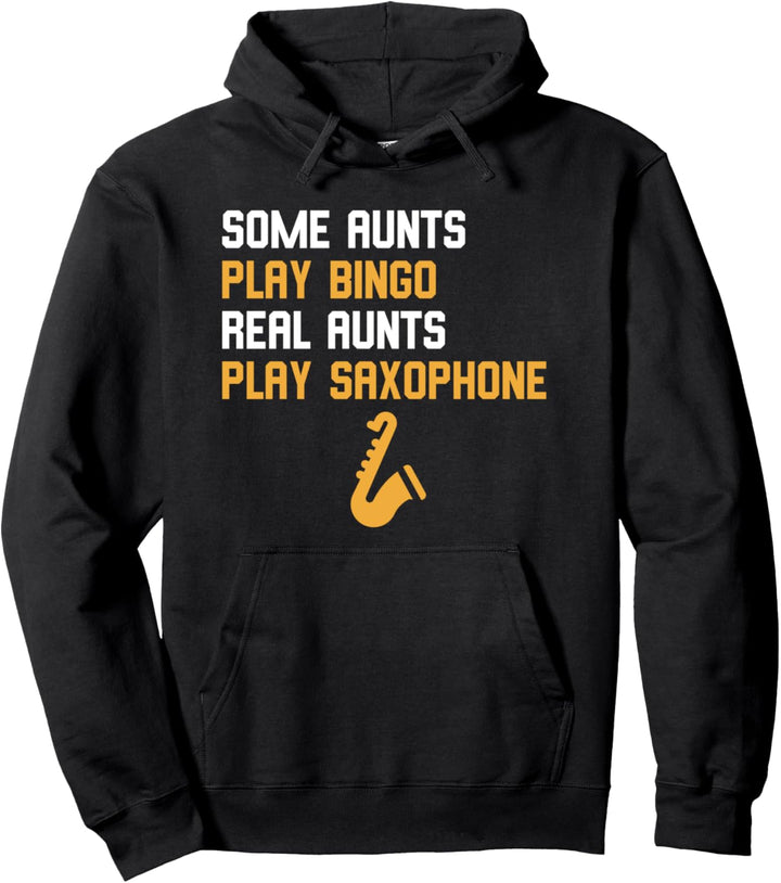 Saxophonist Some Aunts Play Bingo Real Aunts Play Saxophone Pullover Hoodie