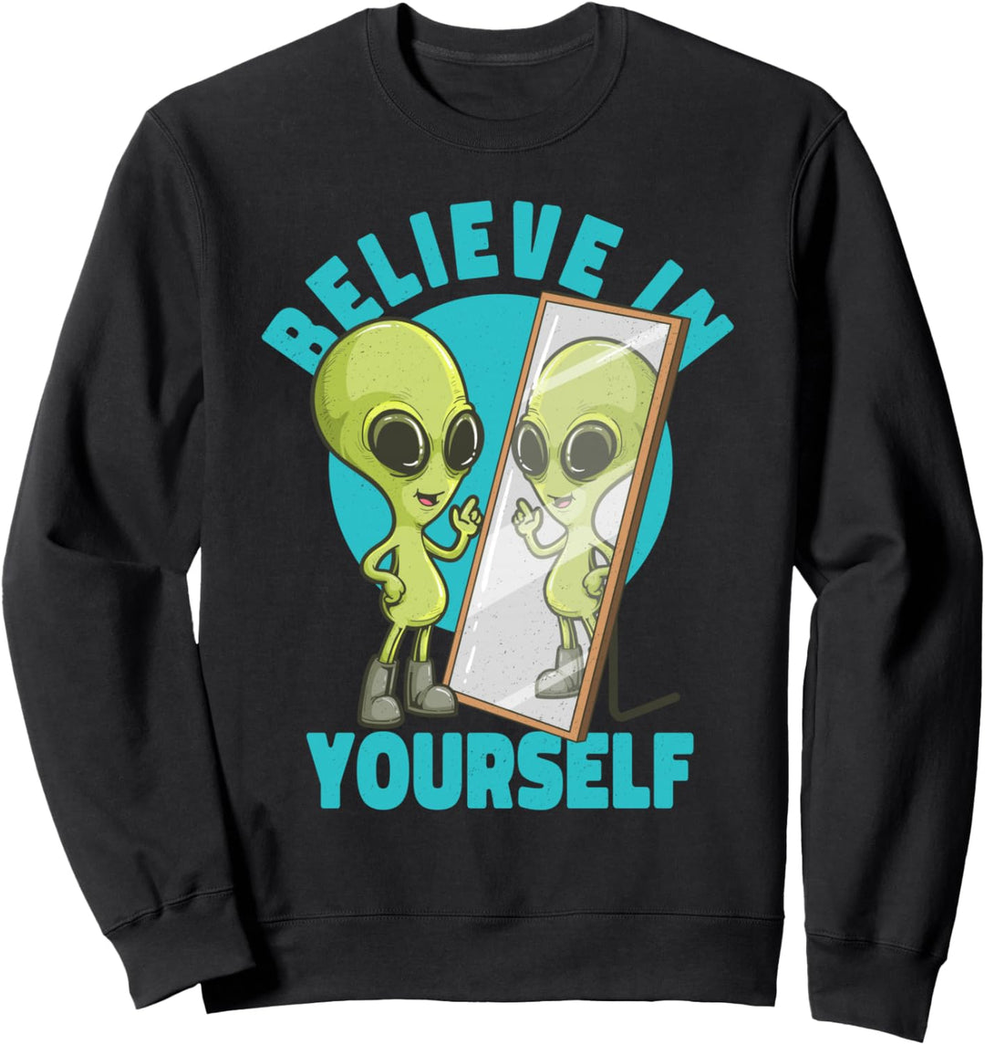 Believe in Yourself Alien Looking in Mirror Positive Message Sweatshirt
