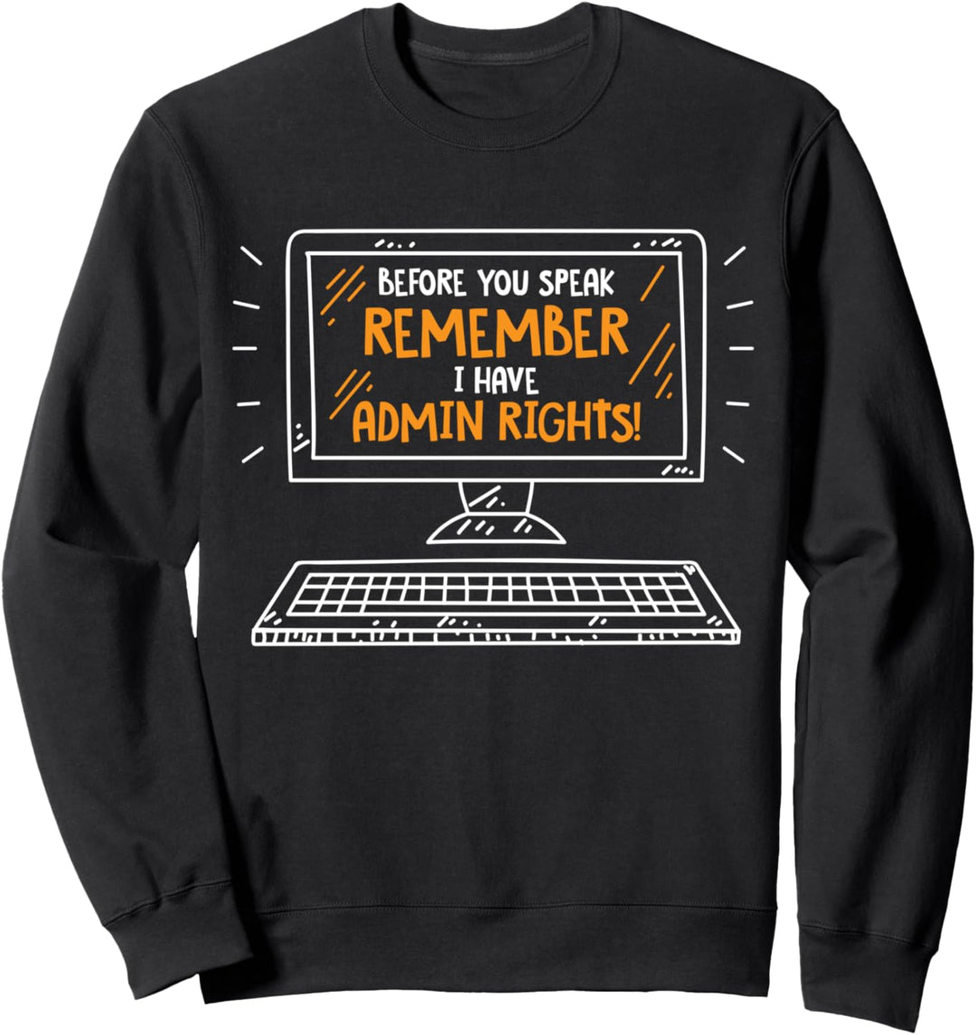 Bevor Du sprichst, Ich habe Admin Rechte lustiges Informatik Sweatshirt
