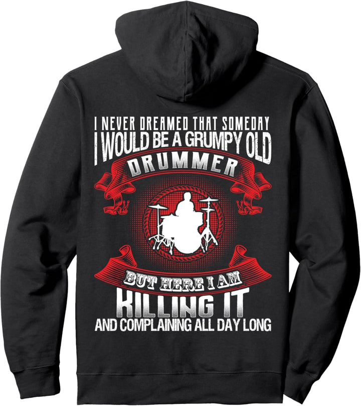 Dreamed That Someday I Would Be A Grumpy Old Drummer Pullover Hoodie