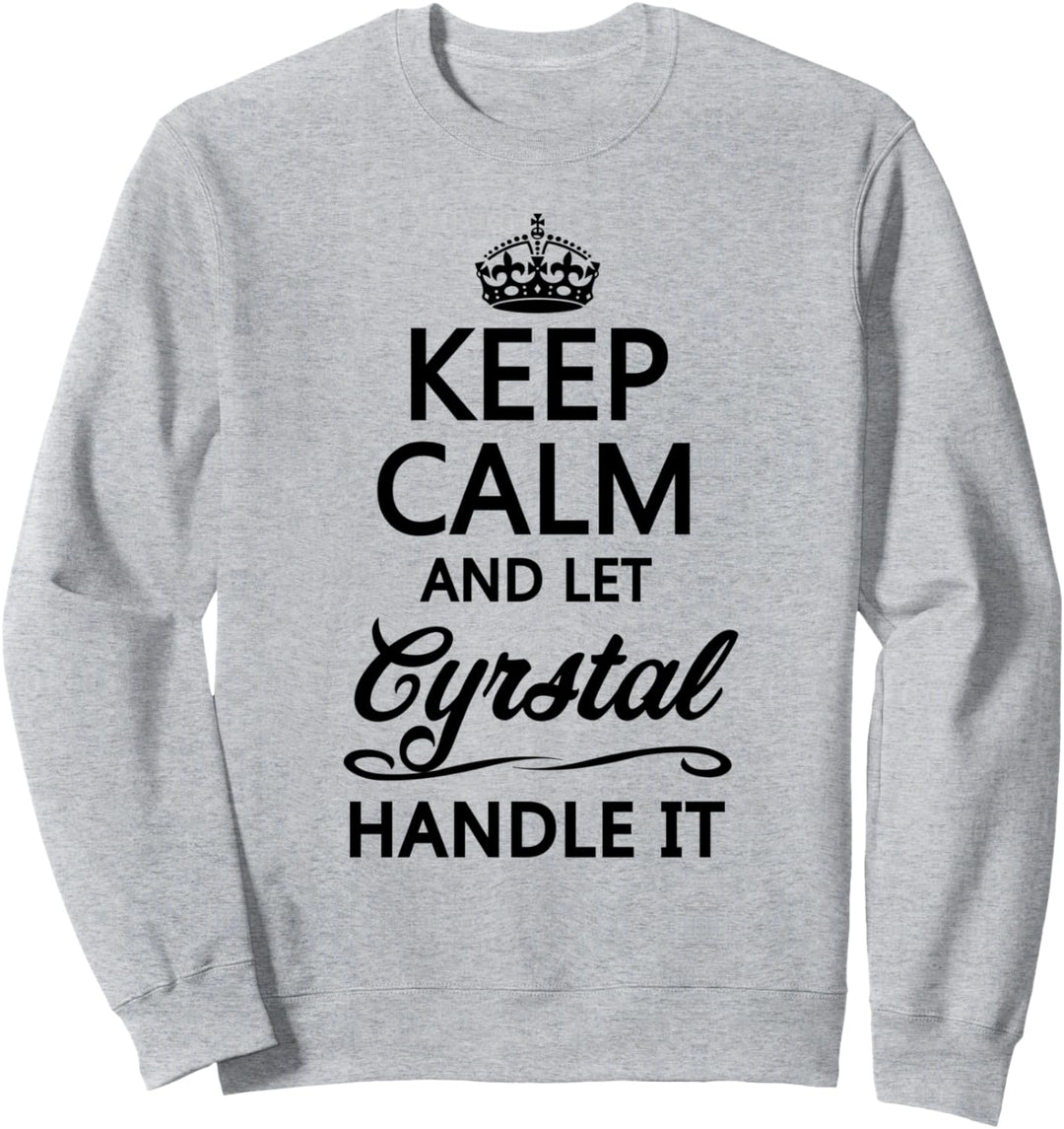 KEEP CALM and let CYRSTAL Handle It | Funny Name Gift - Sweatshirt