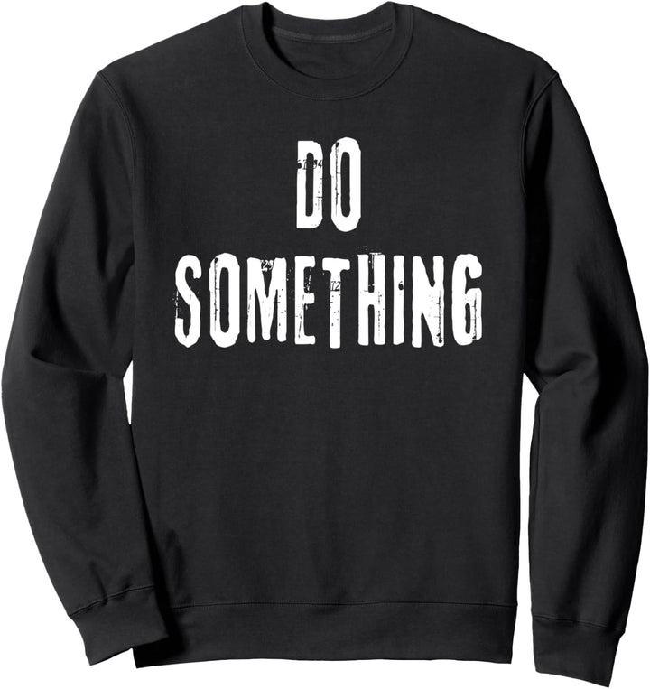 DO SOMETHING Rally Cry Sweatshirt