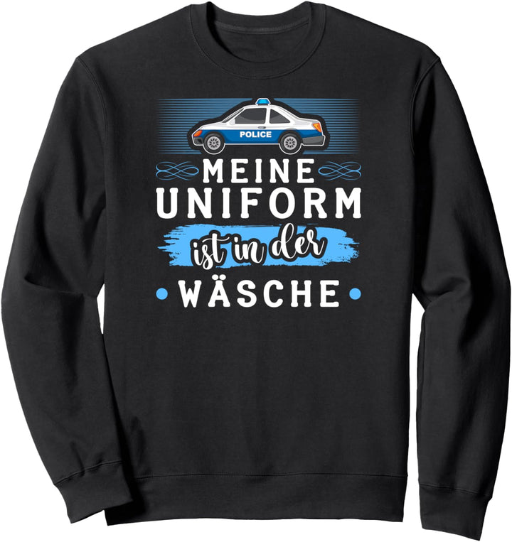 Meine Uniform Ist In Der Wäsche Lustiges Polizisten Kostüm Sweatshirt
