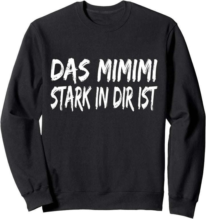 Mimimi Stark In Dir Ist Statement Heulsuse Jammern Sweatshirt