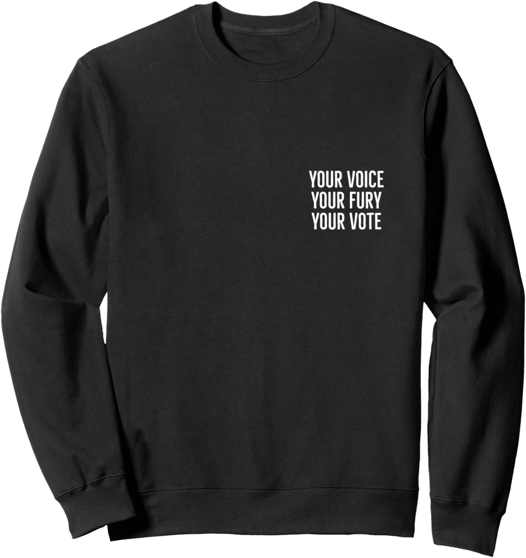 Your voice your fury your vote Sweatshirt