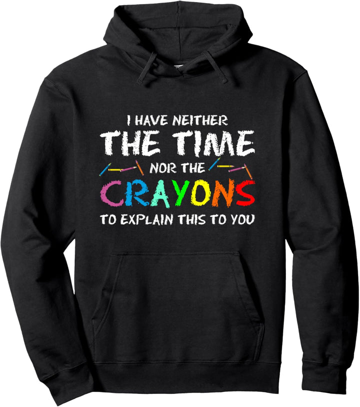 Ich habe weder Zeit noch Buntstifte, um dir das zu erklären Pullover Hoodie