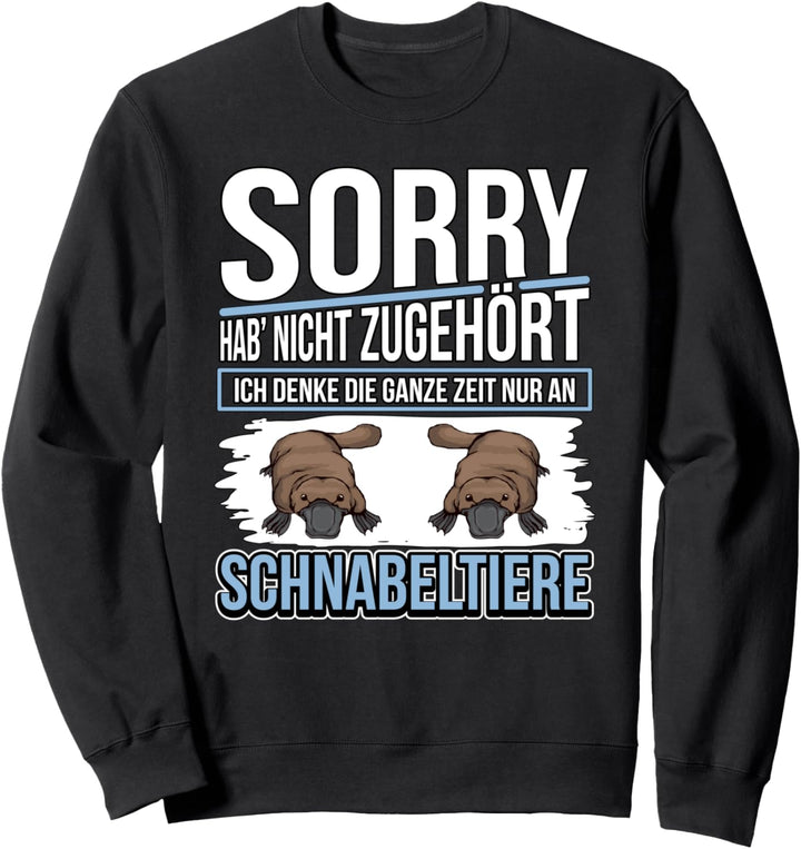 Schnabeltier Ich denke die ganze Zeit nur an Schnabeltiere Sweatshirt