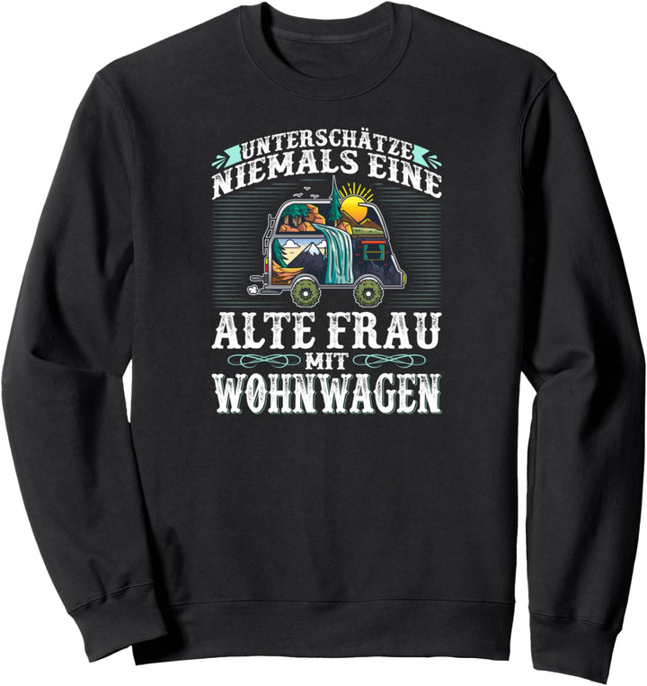 Unterschätze Niemals Eine Alte Frau mit Wohnwagen Camperin Sweatshirt