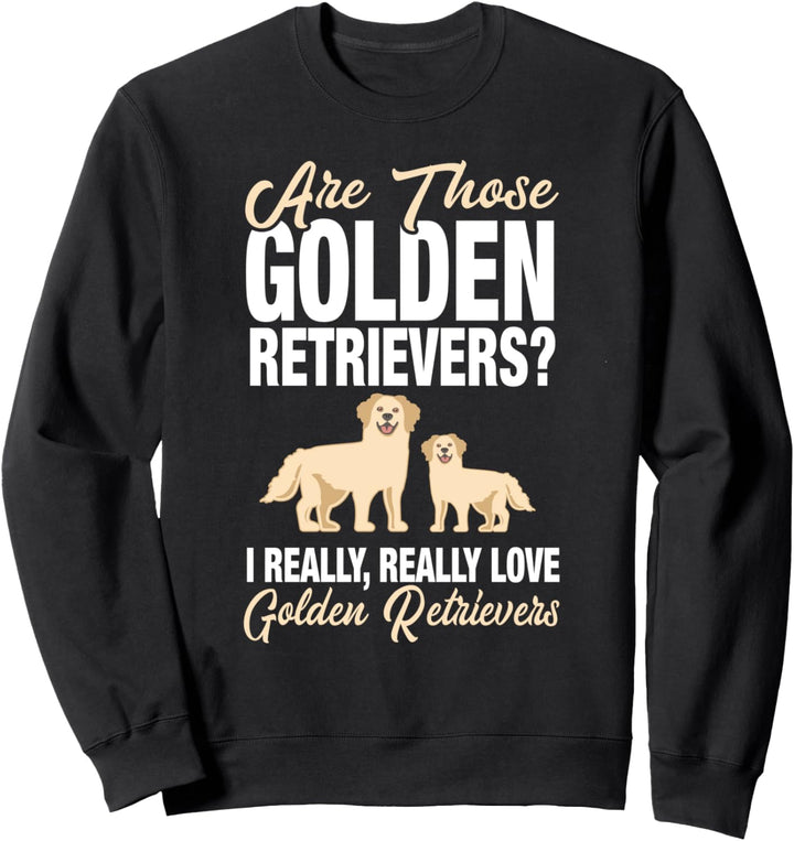 Golden Retriever Owner - I Really Love Golden Retrievers Sweatshirt