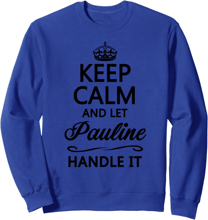 KEEP CALM and let PAULINE Handle It | Funny Name Gift - Sweatshirt