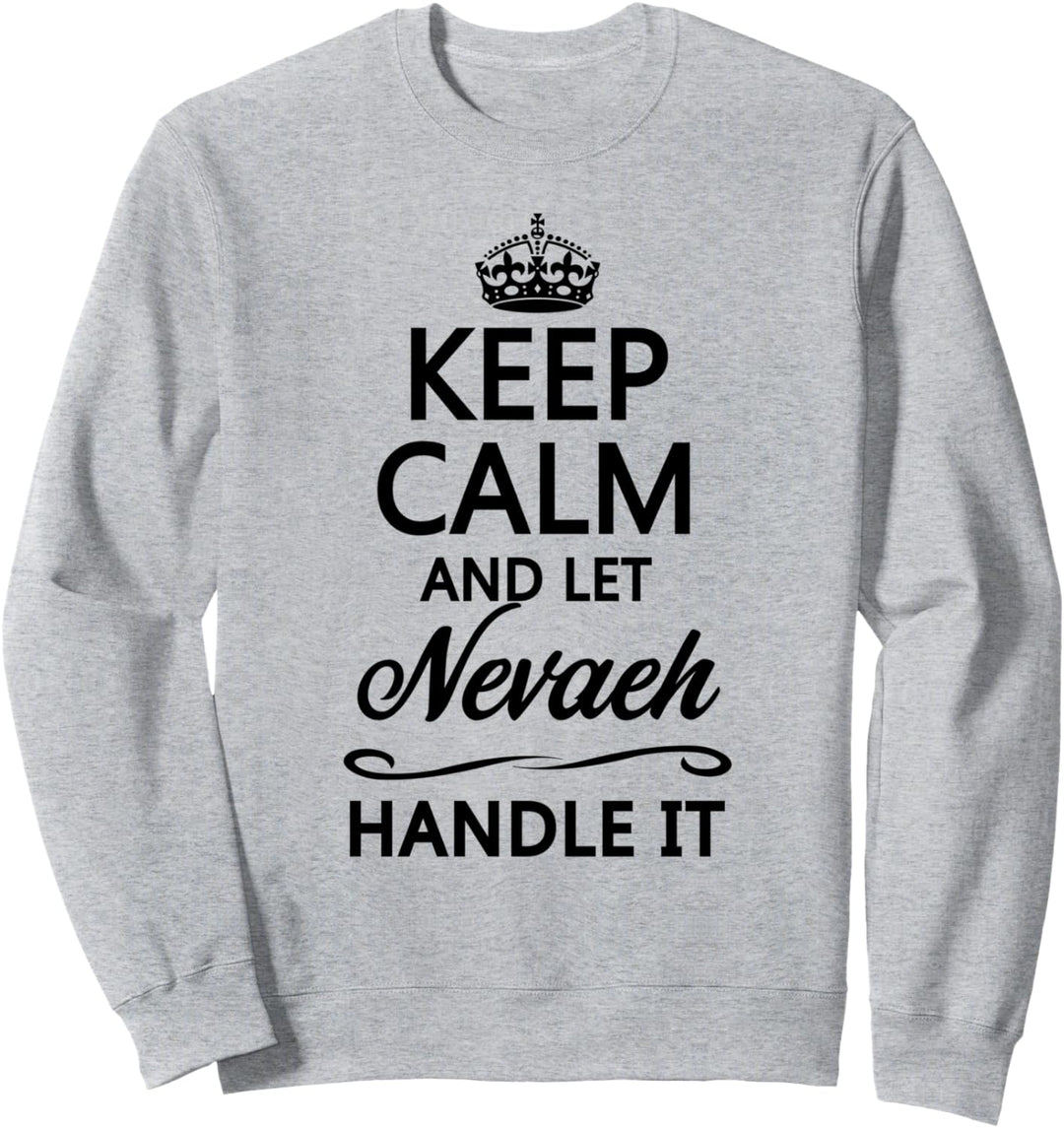 KEEP CALM and let NEVAEH Handle It | Funny Name Gift - Sweatshirt
