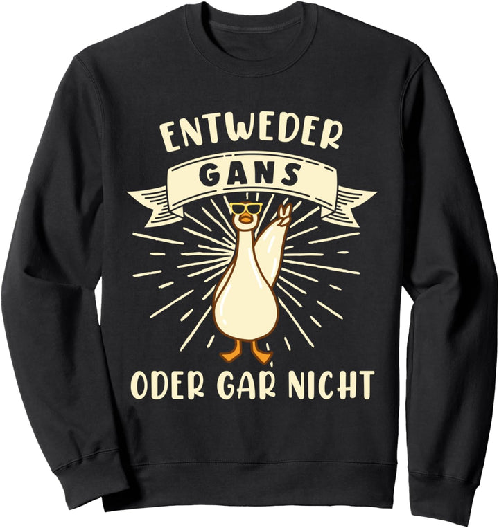 Entweder Ganz Gans Oder Gar Nicht Vogel Geflügel Tiere Bauer Sweatshirt