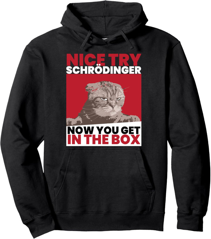Nice Try Schrödinger I Schrödingers Cat Wissenschaftler Pullover Hoodie