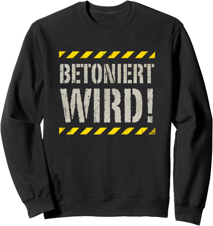 Betoniert Wird für Maurer Pfuscher Häuslebauer Helfer Sweatshirt