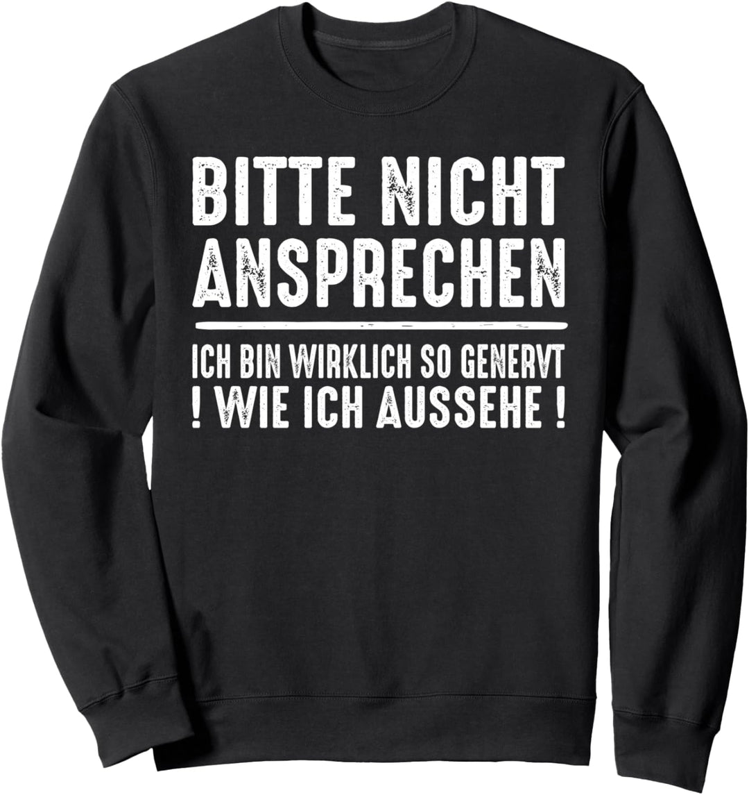 Bitte Nicht Ansprechen Ich Bin Wirklich So Genervt Fun Sweatshirt