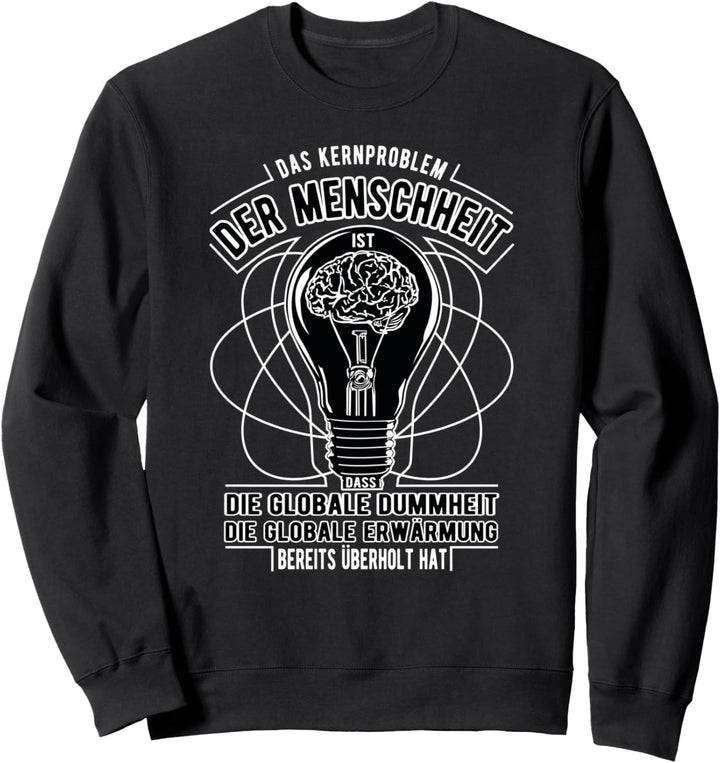 Lustiger Spruch Globale Erwärmung versus Globale Dummheit Sweatshirt
