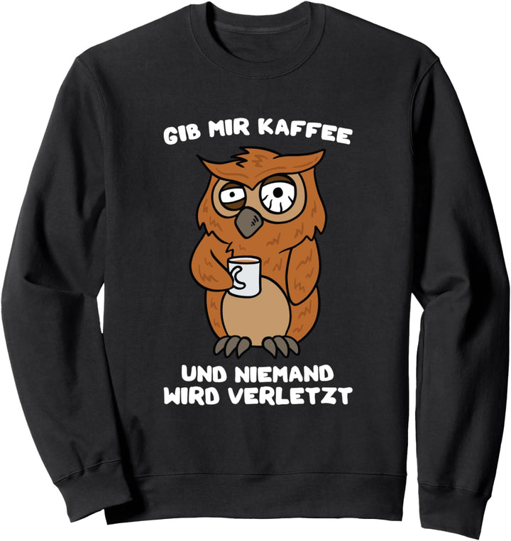 Lustige Eule - Gib Mir Kaffee Morgenmuffel Coffee Eulen Sweatshirt