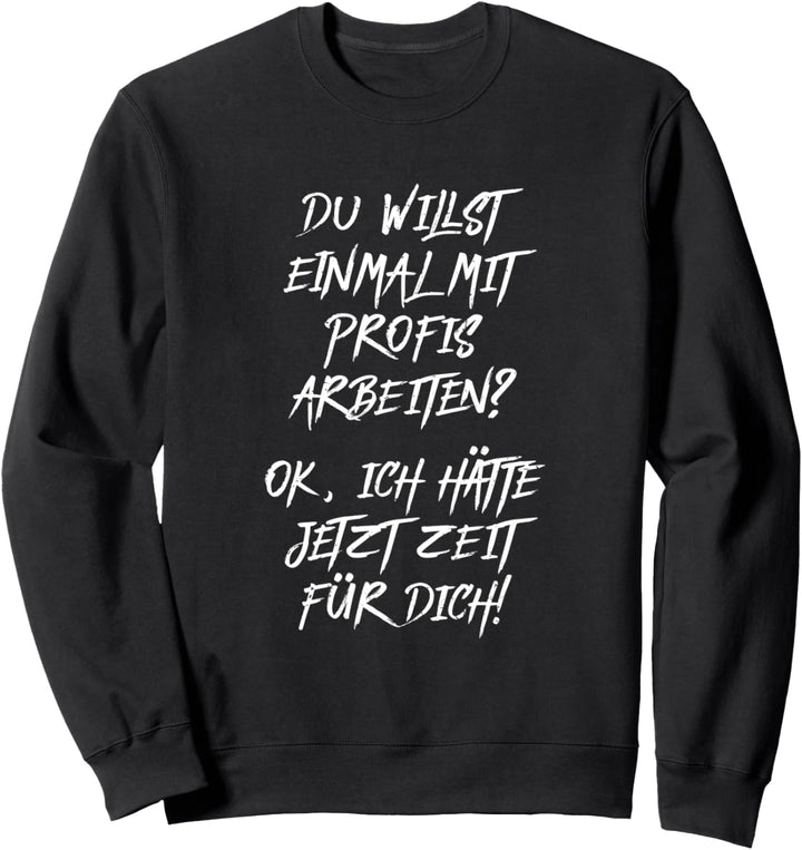 Du willst einmal mit Profis arbeiten? Männer Handwerker Sweatshirt