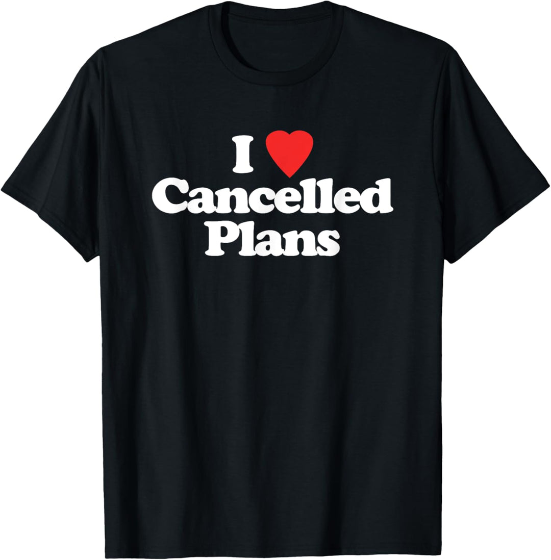 I Love Cancelled Plans – Lustiger Spruch sarkastisch coole Neuheit T-Shirt