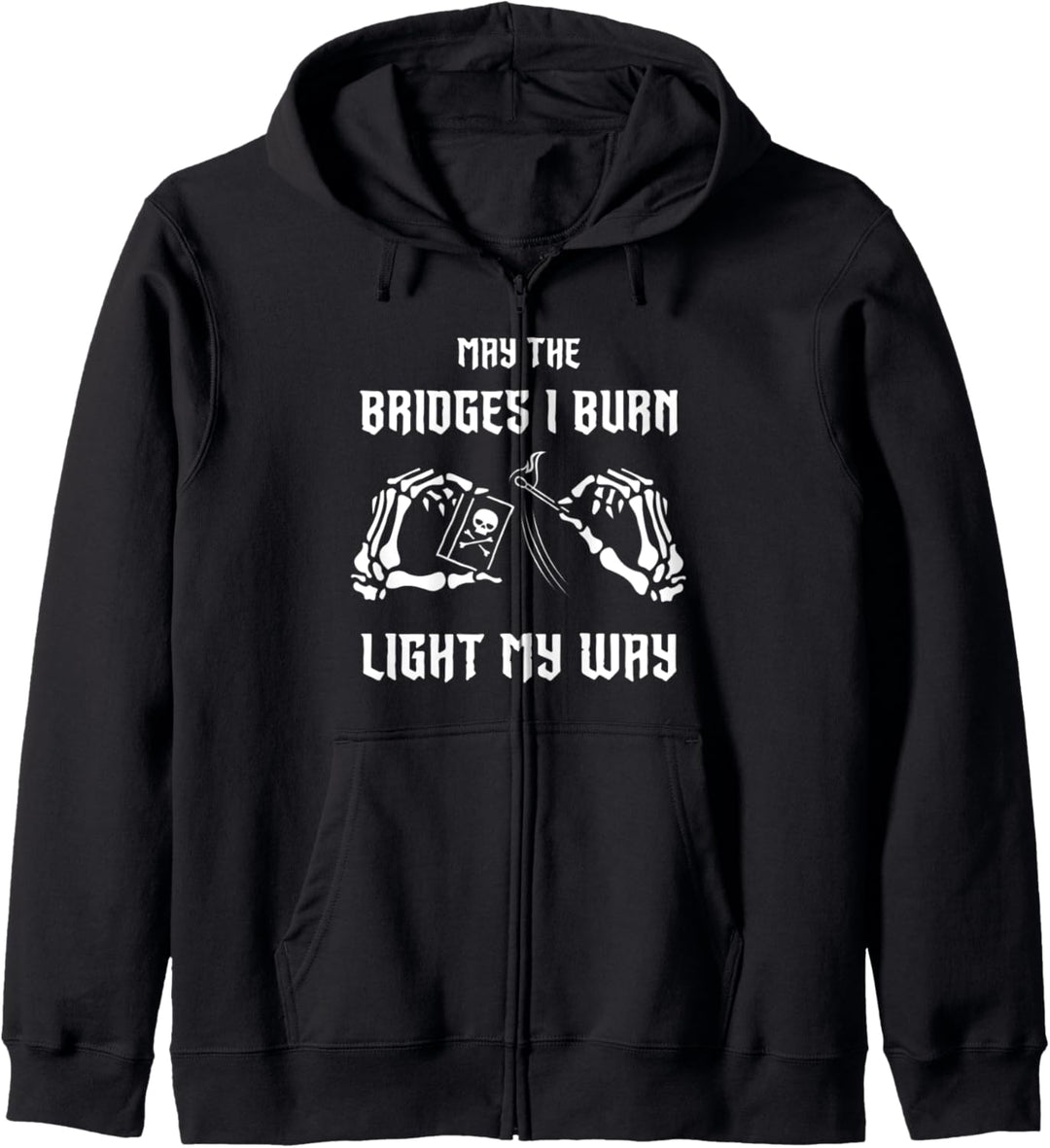 May The Bridges I Burn Light My Way Skeleton Hands Kapuzenjacke
