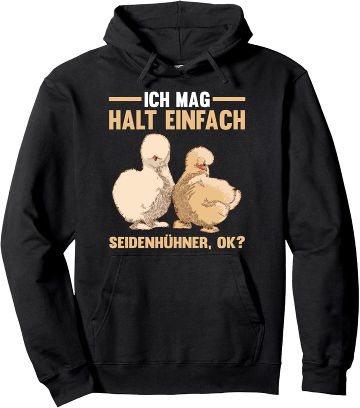 Ich mag halt einfach Seidenhühner ok? Pullover Hoodie