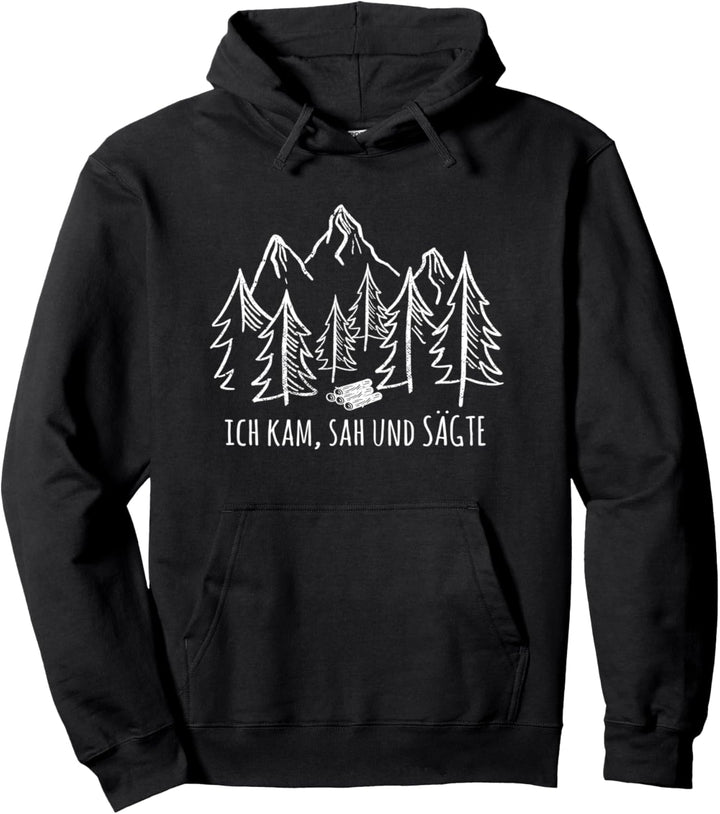 Ich Kam Sah Und Sägte | Holzfäller Kettensäge Holz Pullover Hoodie