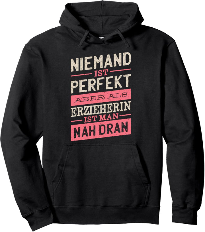 Niemand Ist Perfekt Aber Als Erzieherin Ist Man Nah Dran Pullover Hoodie
