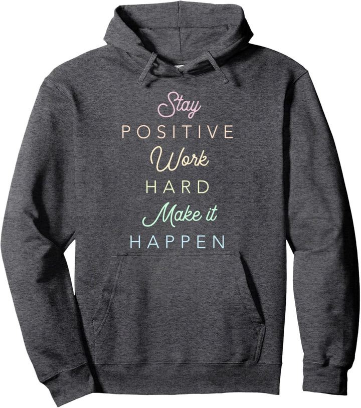 Stay Positive Work Hard Make It Happen Pullover Hoodie