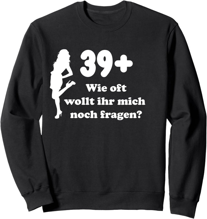 39 + Lustig - Wie oft wollt ihr mich noch fragen? Queen Sweatshirt