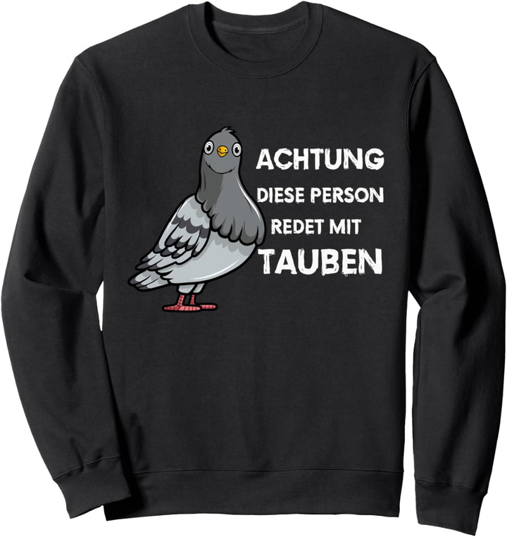 Tauben Stadttauben - Achtung diese Person redet mit Tauben Sweatshirt