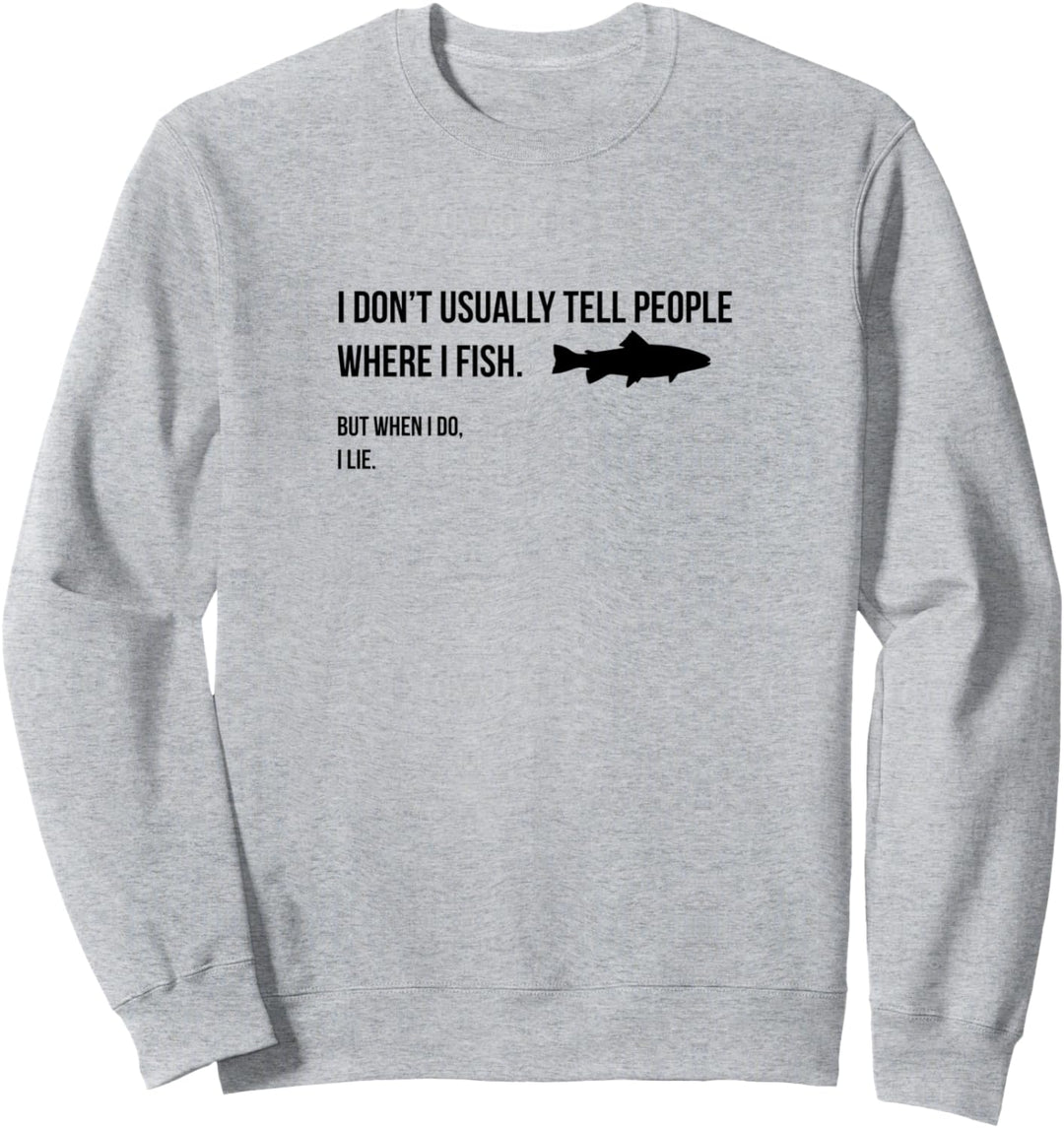 Ich sage den Leuten nicht, wo ich fische, wenn ich fische Sweatshirt