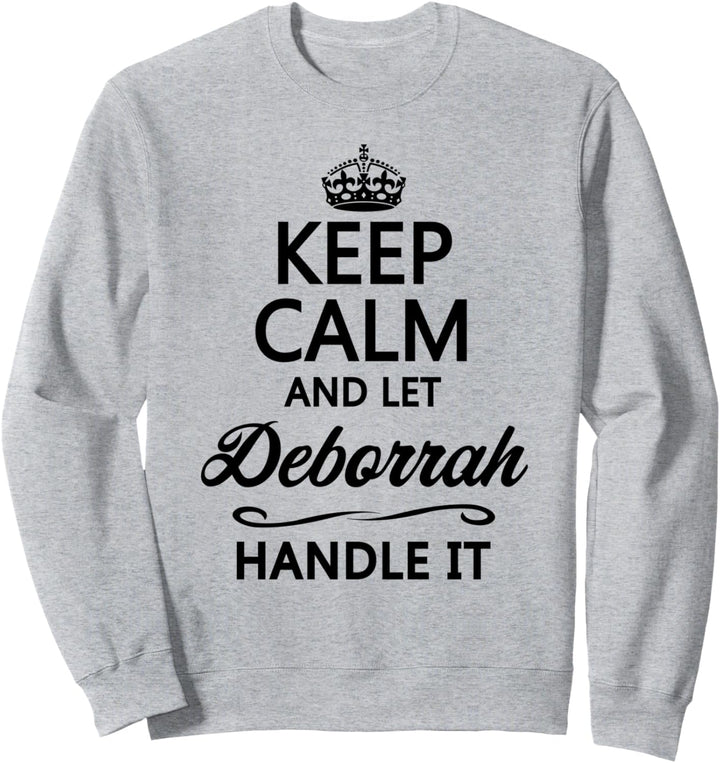 KEEP CALM and let DEBORRAH Handle It | Funny Name Gift - Sweatshirt